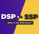 What is a DSP? Definition, Types, DSP vs SSP